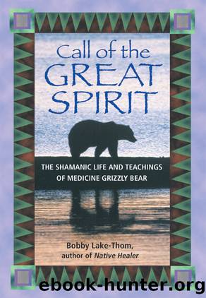 Call of the Great Spirit: The Shamanic Life and Teachings of Medicine Grizzly Bear by Bobby Lake-Thom