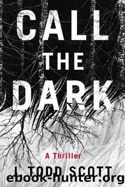 Call the Dark: A Thriller by J. Todd Scott