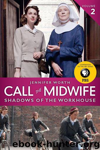 Call the Midwife 02 - Shadows of the Workhouse by Jennifer Worth