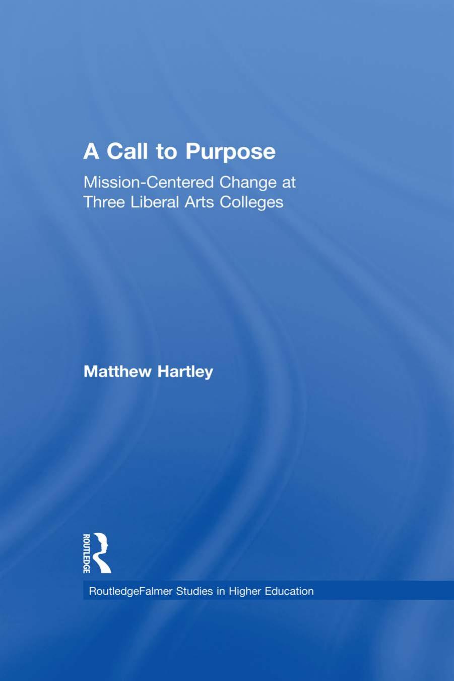 Call to Purpose : Mission-Centered Change at Three Liberal Arts Colleges by Matthew Hartley