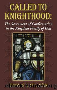 Called to Knighthood: The Sacrament of Confirmation In the Kingdom Family of God by Sullivan Thomas K