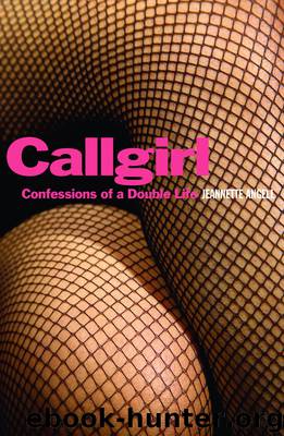 Callgirl: Confessions of a Double Life by Angell Jeannette