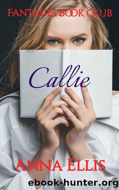 Callie: A hilarious, sexy, and sexpositive romantic comedy (Fantasies Book Club 3) by Anna Ellis