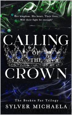 Calling of the Crown (The Broken Fae Trilogy Book 3) by Sylver Michaela