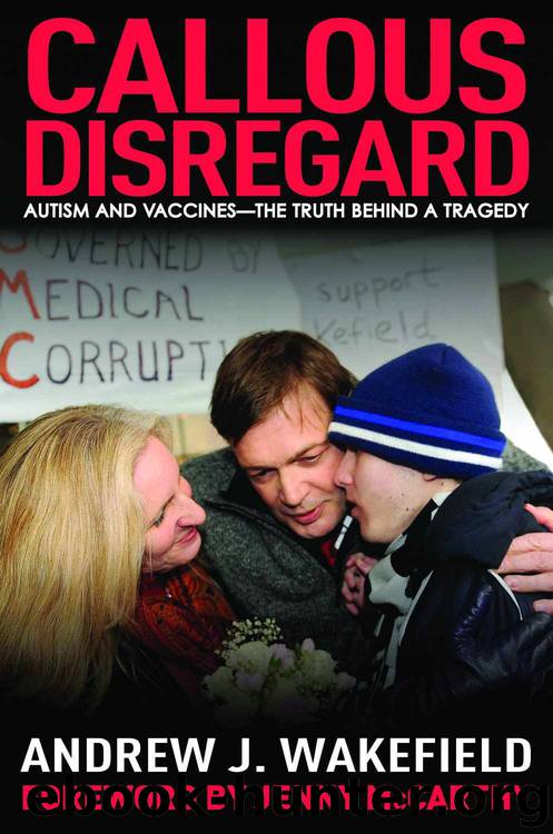 Callous Disregard: Autism and Vaccines: The Truth Behind a Tragedy by Wakefield Andrew J