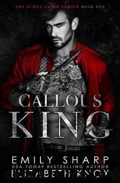 Callous King (The O'Dea Crime Family Book 1) by Elizabeth Knox & Emily Sharp