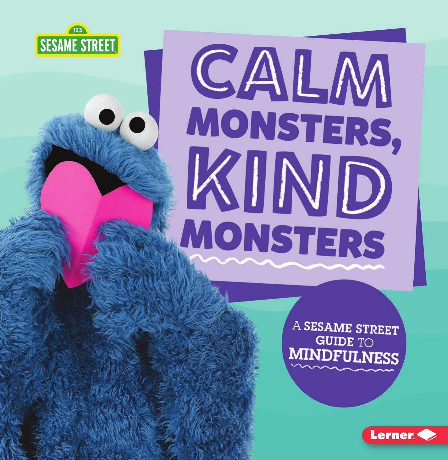 Calm Monsters, Kind Monsters: A Sesame Street Guide to Mindfulness by Karen Latchana Kenney