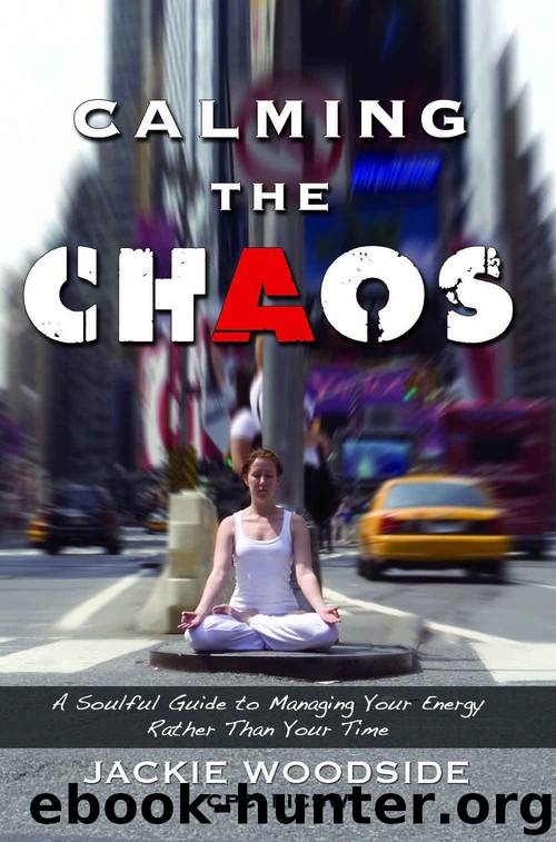 Calming the Chaos: A Soulful Guide to Managing Your Energy Rather Than Your Time by Jackie Woodside
