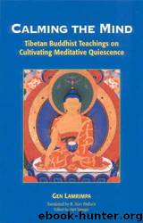 Calming the Mind: Tibetan Buddhist Teachings on the Cultivation of Meditative Quiescence by Gen Lamrimpa & Hart Sprager & B. Alan Wallace