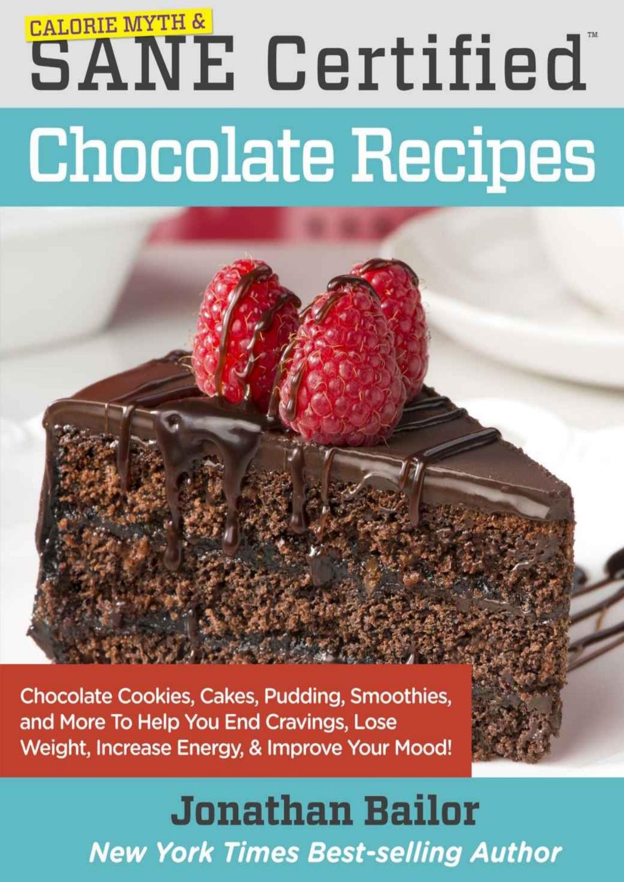 Calorie Myth & SANE Certified Chocolate Recipes: End Cravings, Lose Weight, Increase Energy, Improve Your Mood, Fix Digestion, and Sleep Soundly with . to the Delicious New Science of SANE Eating by Bailor Jonathan