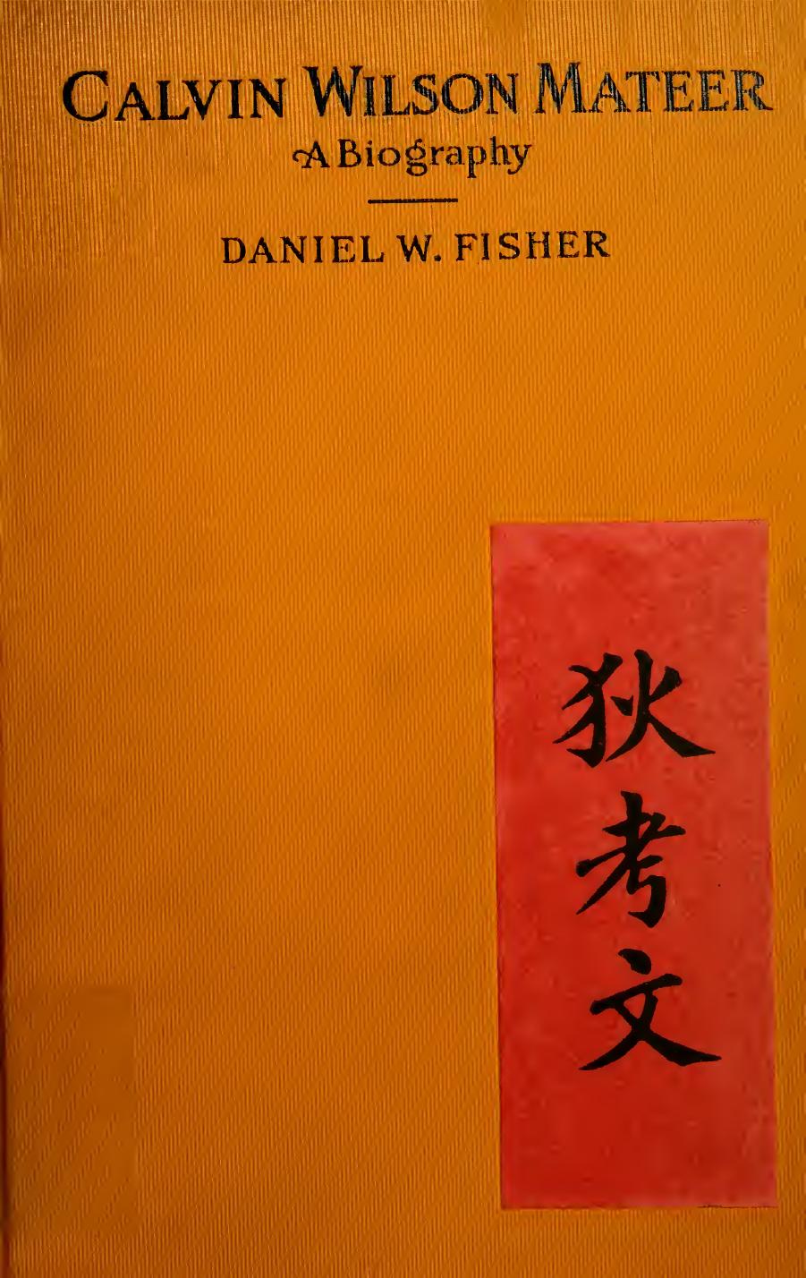 Calvin Wilson Mateer: Forty-five Years a Missionary in Shantung, China; a Biography by Daniel Webster Fisher
