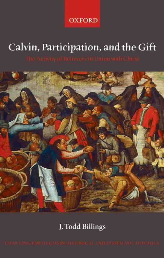 Calvin, Participation, and the Gift: The Activity of Believers in Union With Christ by J. Todd Billings