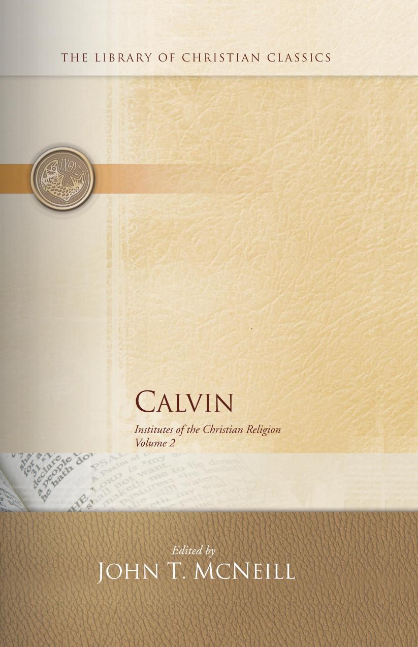 Calvin: Institutes of the Christian Religion, Volume II by John Calvin-Calvin Volume 2 Westminster John Knox Press (1960)