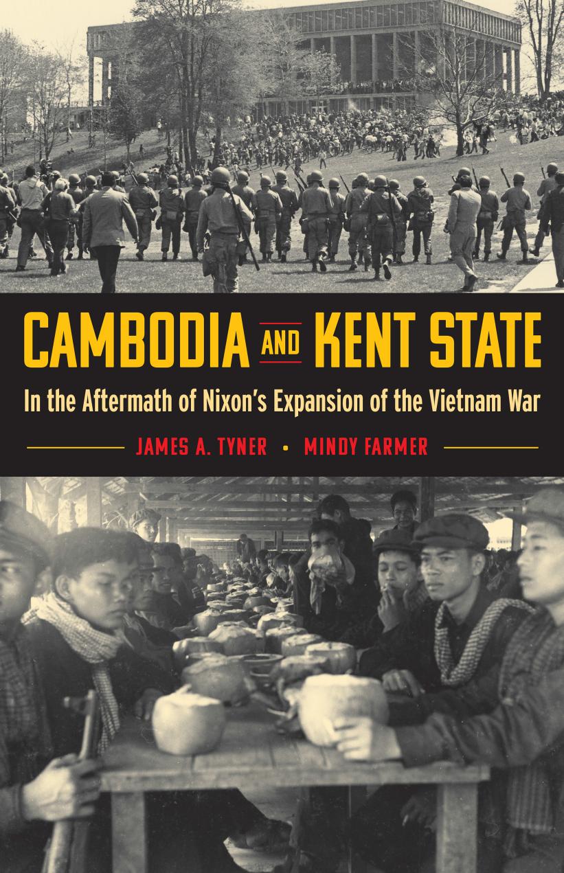 Cambodia and Kent State: In the Aftermath of Nixon's Expansion of the Vietnam War by James A. Tyner; Mindy Farmer