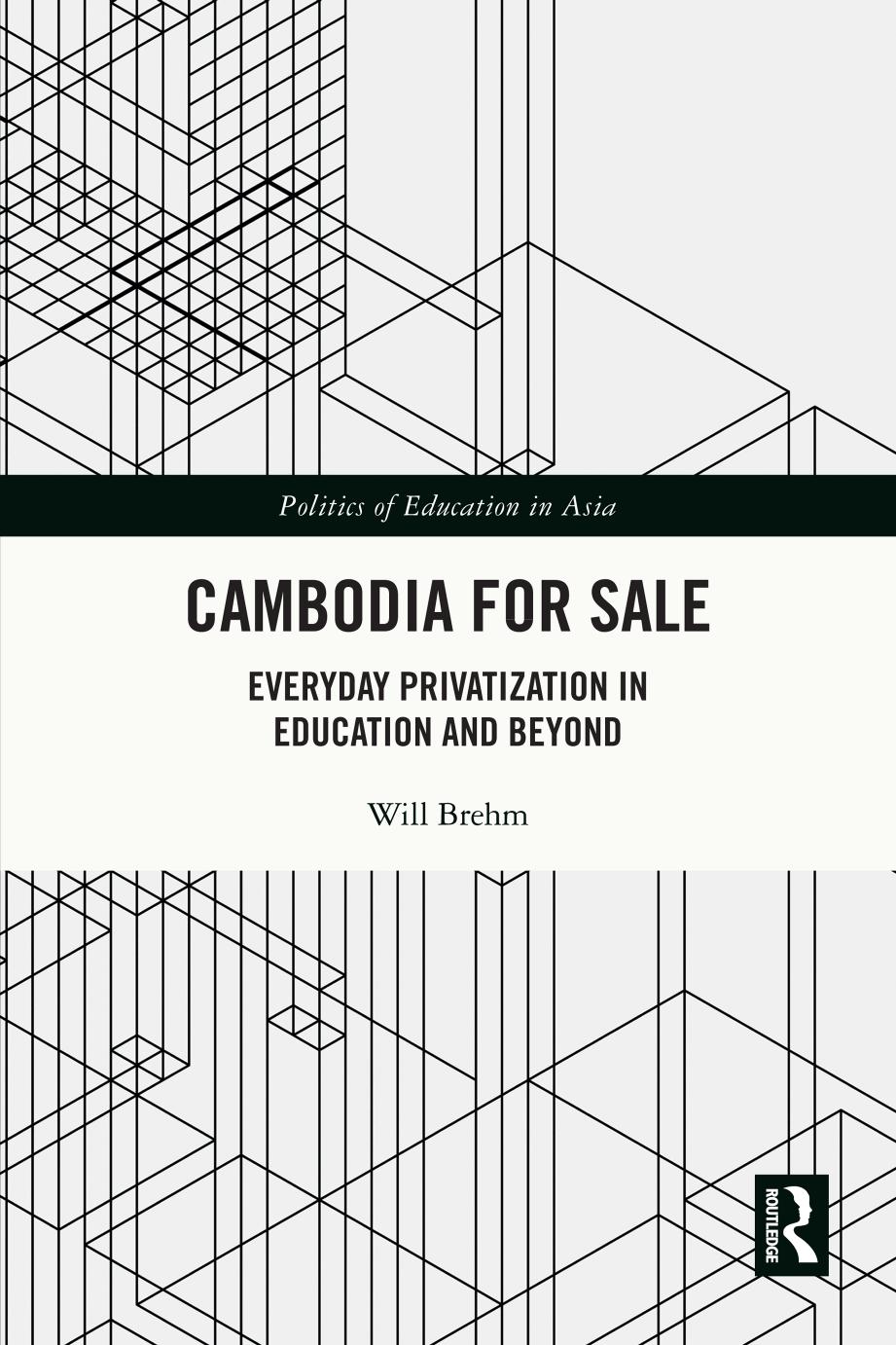 Cambodia for Sale; Everyday Privatization in Education and Beyond by Will Brehm