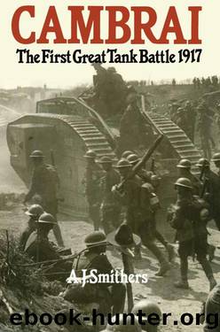 Cambrai: The First Great Tank Battle by A.J Smithers
