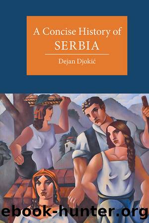 Cambridge Concise Histories: A Concise History of Serbia by Dejan Djokić