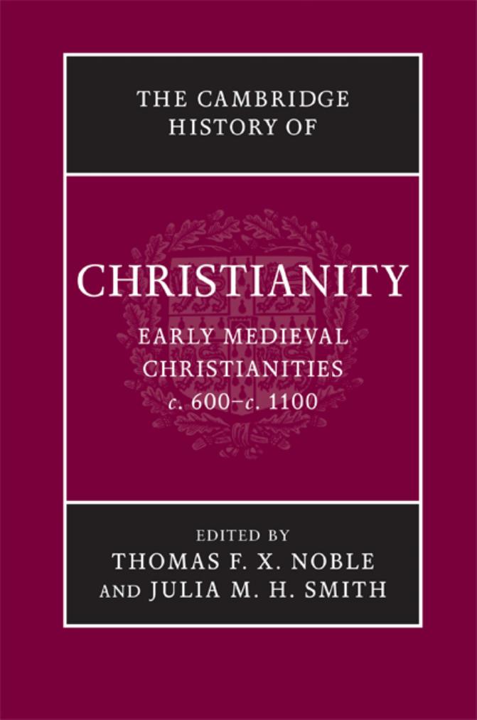 Cambridge History of Christianity: Volume 3, Early Medieval Christianities, c.600-c.1100 by Thomas F. X. Noble Julia M. H. Smith