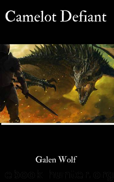 Camelot Defiant_An Arthurian LitRPG by Galen Wolf