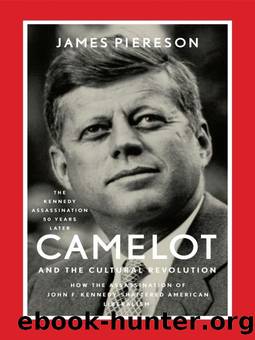 Camelot and the Cultural Revolution: How the Assassination of John F. Kennedy Shattered American Liberalism by James Piereson