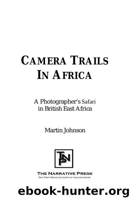 Camera Trails in Africa : A Photographer's Safari in British East Africa by Martin Johnson