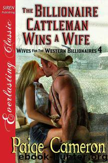 Cameron, Paige - The Billionaire Cattleman Wins a Wife [Wives for the Western Billionaires 4] (Siren Publishing Everlasting Classic) by Paige Cameron