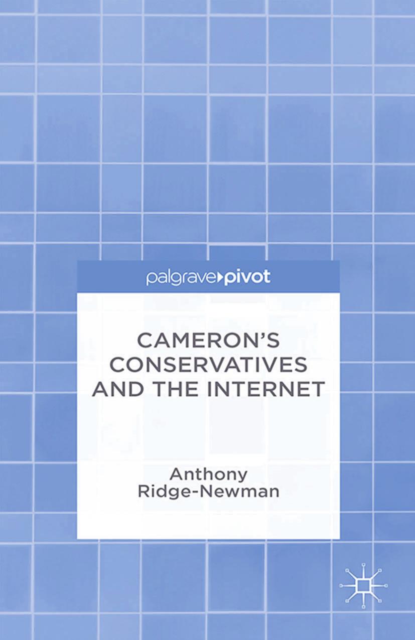 Cameronâs Conservatives and the Internet: Change, Culture and Cyber Toryism by Anthony Ridge-Newman (auth.)