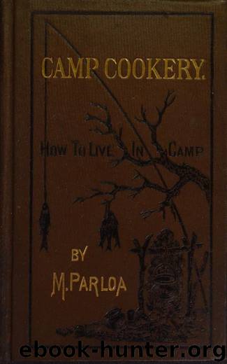 Camp Cookery or How to Live in Camp by Maria Parloa