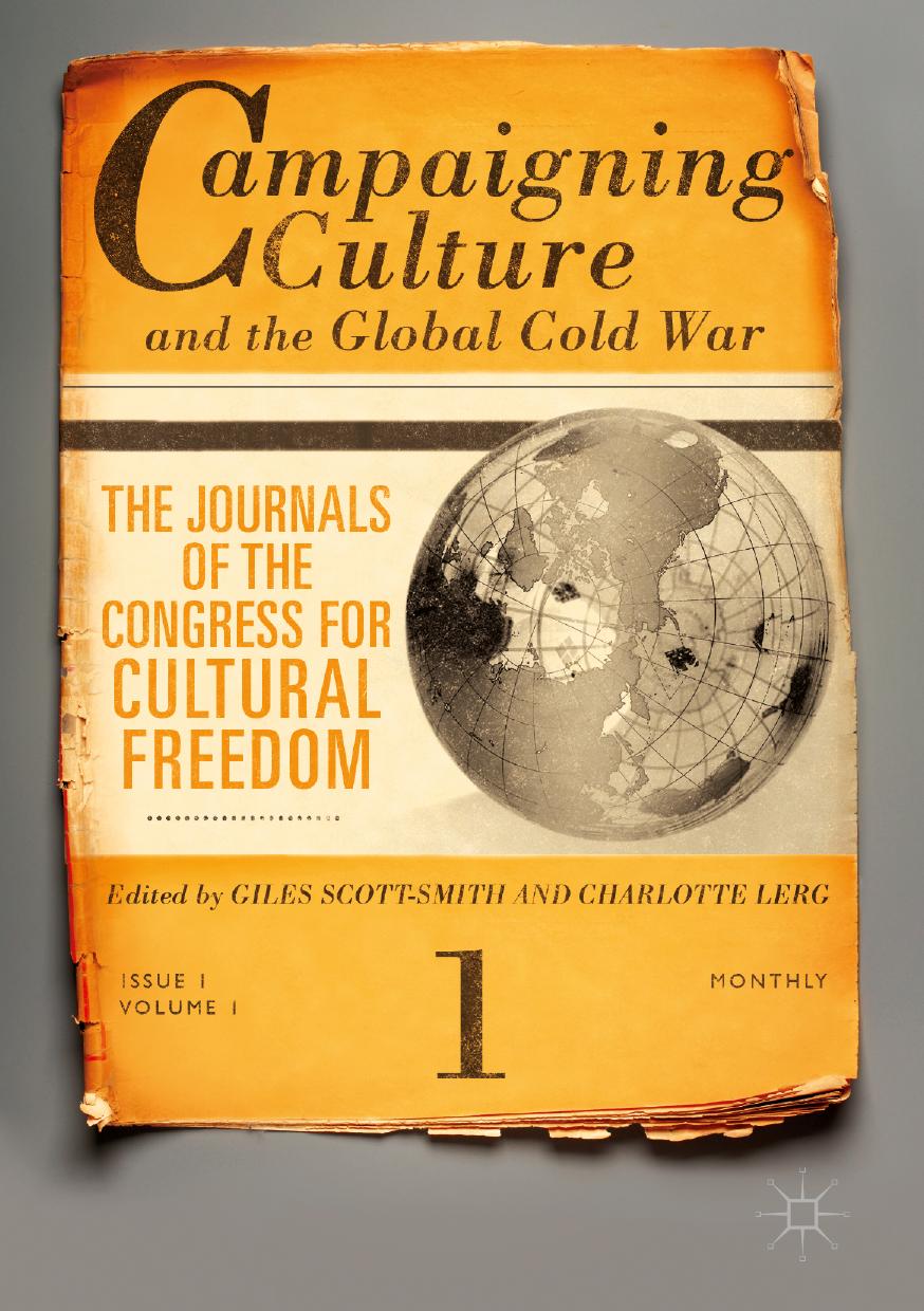Campaigning Culture and the Global Cold War: The Journals of the Congress for Cultural Freedom by Giles Scott-Smith Charlotte A. Lerg