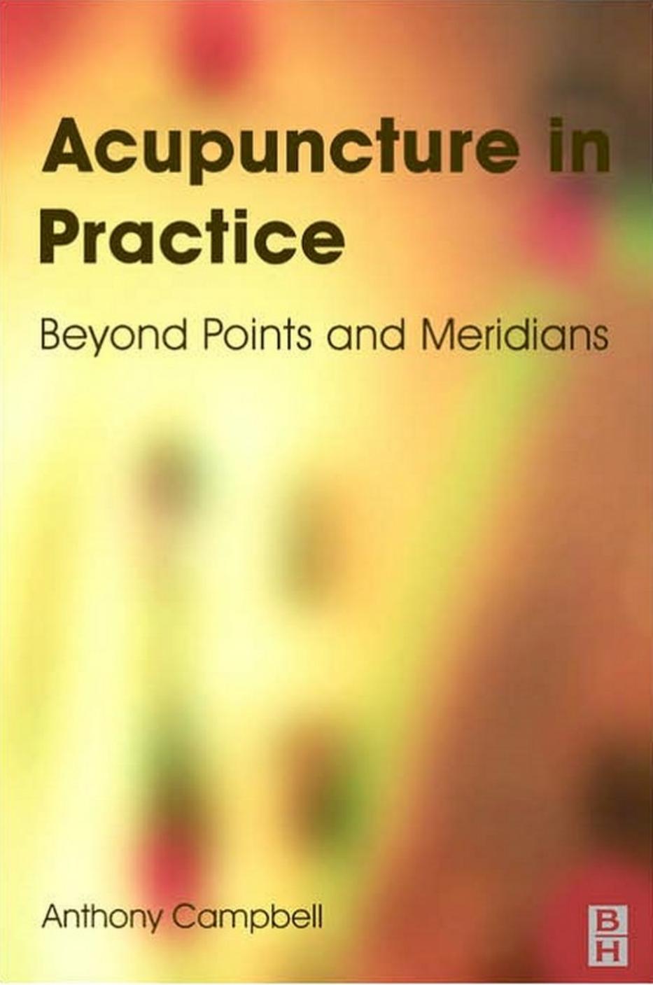 Campbell, Anthony by Acupuncture in Practice. Beyond Points & Meridians (2001)