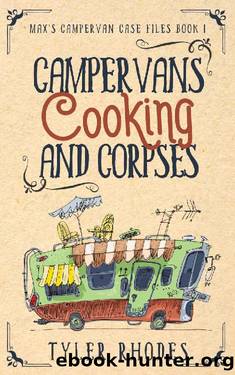 Campervans, Cooking, and Corpses: A humorous vanlife cozy murder mystery (Max's Campervan Case Files Book 1) by Tyler Rhodes