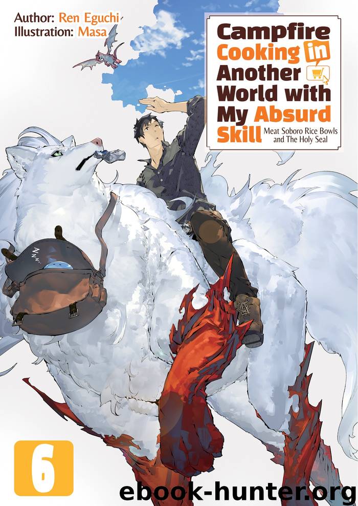 Campfire Cooking in Another World with My Absurd Skill: Volume 6 by Ren Eguchi & Masa & Kevin Chen & Brandon Koepp