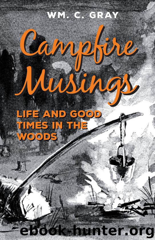 Campfire Musings - Life and Good Times in the Woods by Gray William Cunningham