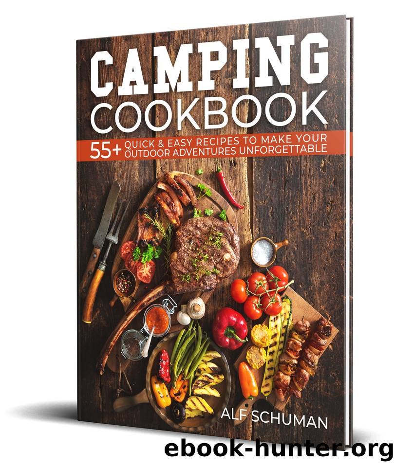 Camping Cookbook: 55+ Quick & Easy Recipes to Make Your Outdoor Adventures Unforgettable by Schuman Alf