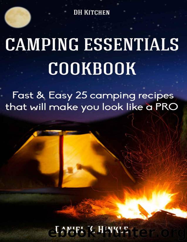 Camping Essentials Cookbook: Fast & Easy 25 camping recipes list that will make you cook like a PRO in campfire cooking by Daniel Hinkle