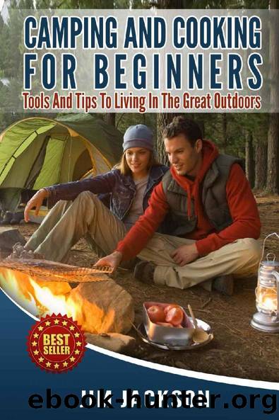 Camping: And : Cooking: For Beginners: Tools, And, Tips, To, Living, In The, Great Outdoors, (Meals, Hiking, Bush craft, Tents, Sleeping Bags,Everyday ... Life, Outdoor Adventure, RV) Book 1) by Jim Jackson