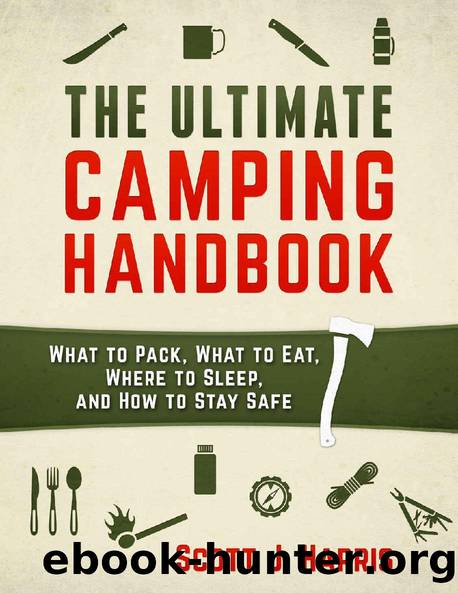 Camping: The Ultimate Camping Handbook: Survival: What to Pack, What to Eat, Where to Sleep, and How to Stay Safe by Scott Harris