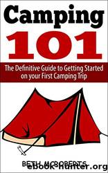 Camping: The Ultimate Guide to Getting Started on Your First Camping Trip (Happier Outdoors) by Beth McRoberts