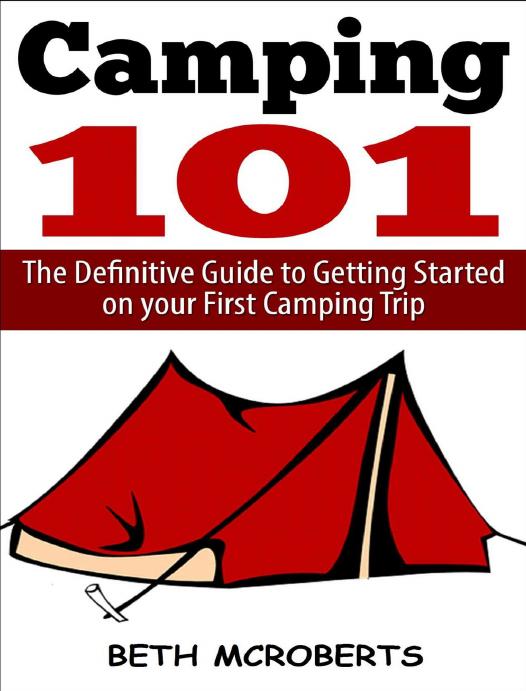 Camping: The Ultimate Guide to Getting Started on your First Camping Trip (Happier Outdoors) by Beth McRoberts & Happier Outdoors