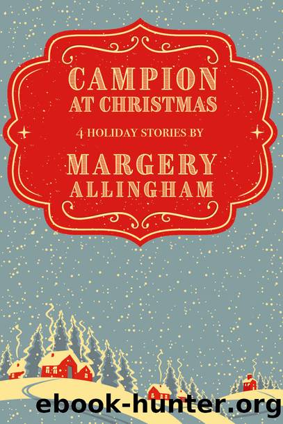 Campion at Christmas: 4 Holiday Stories (The Albert Campion Mysteries) by Margery Allingham