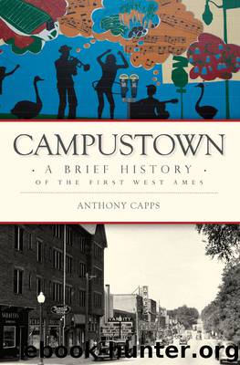 Campustown: A Brief History of the First West Ames by Capps Anthony
