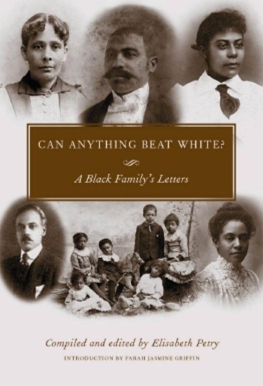 Can Anything Beat White? A Black Familyâs Letters by Elisabeth Petry (Ed.)