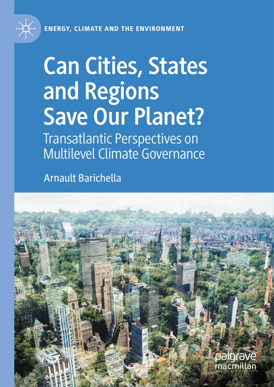 Can Cities, States and Regions Save Our Planet?  Transatlantic Perspectives on Multilevel Climate Governance by Arnault Barichella
