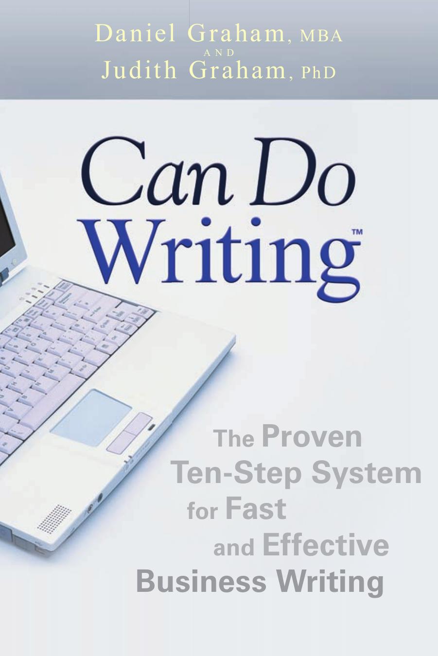 Can Do Writing: The Proven Ten-Step System for Fast and Effective Business Writing. by Daniel Graham Judith Graham