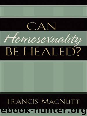 Can Homosexuality Be Healed? by Francis MacNutt
