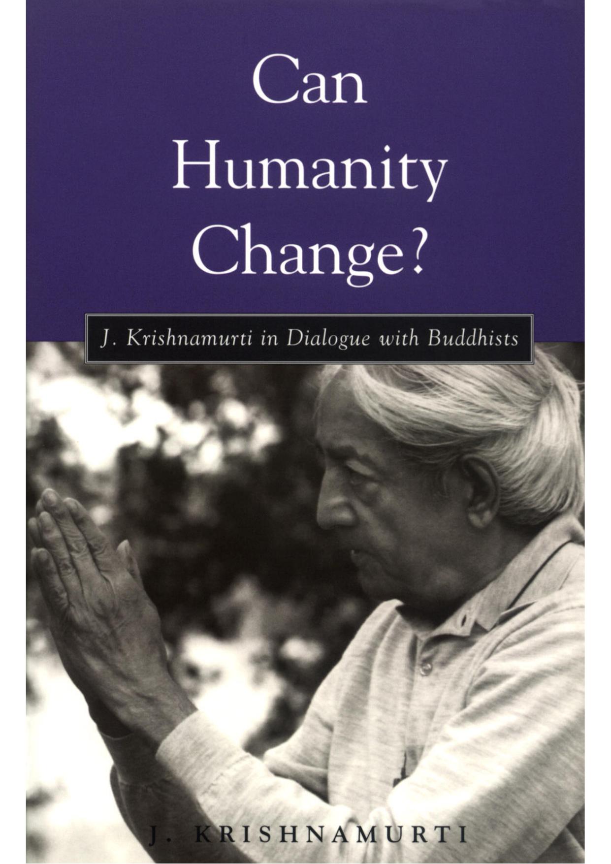 Can Humanity Change?: J. Krishnamurti in Dialogue with Buddhists by Krishnamurti