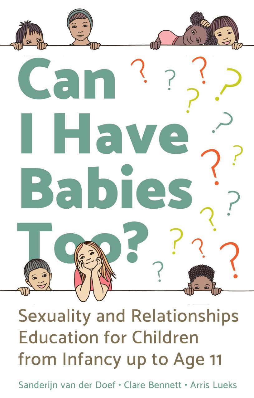Can I Have Babies Too? Sexuality and Relationships Education for Children from Infancy up to Age 11 by Sanderijn van der Doef Clare Bennett Arris Lueks