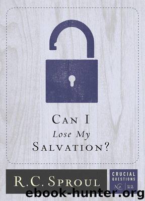 Can I Lose My Salvation? (Crucial Questions) by Sproul R.C