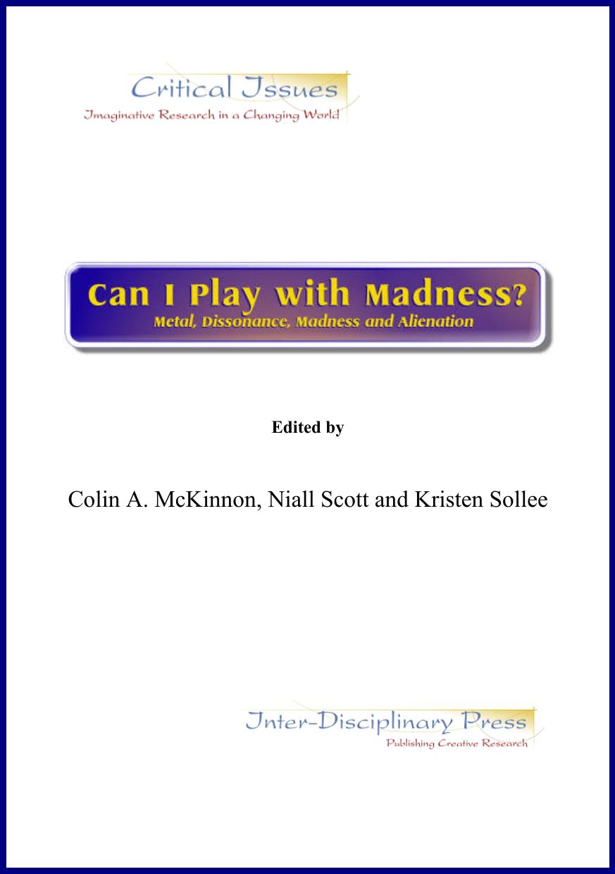 Can I Play with Madness? Metal, Dissonance, Madness and Alienation by Colin A. McKinnon Niall Scott Kristen Sollee