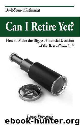 Can I Retire Yet?: How to Make the Biggest Financial Decision of the Rest of Your Life by Darrow Kirkpatrick